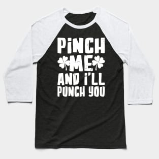 Pinch me and I'll Punch You Funny St. Patrick's Day Baseball T-Shirt